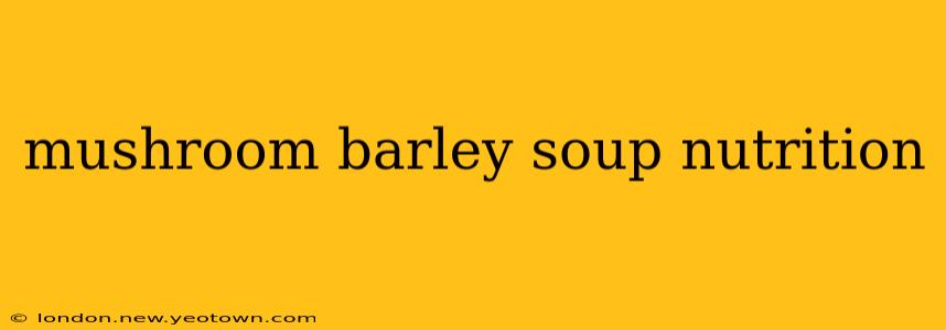mushroom barley soup nutrition