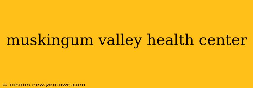 muskingum valley health center