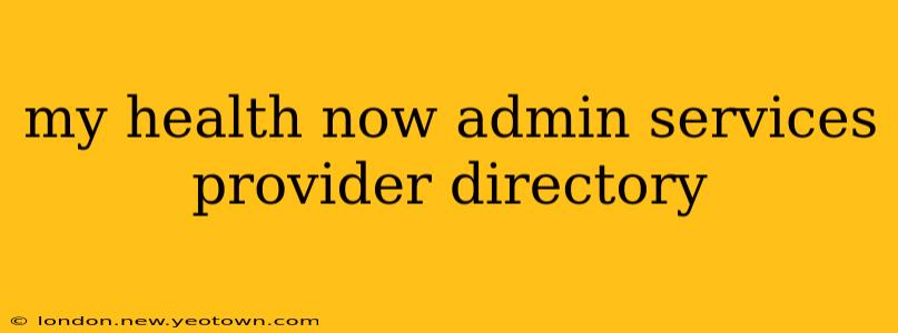 my health now admin services provider directory