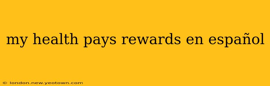 my health pays rewards en español