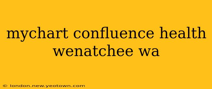 mychart confluence health wenatchee wa