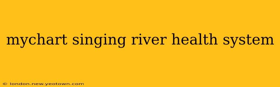 mychart singing river health system