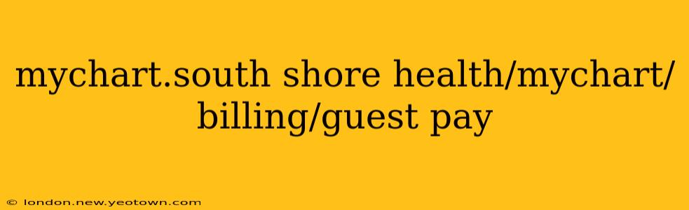 mychart.south shore health/mychart/billing/guest pay