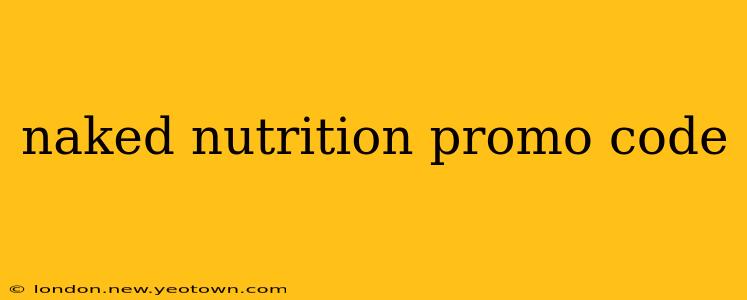 naked nutrition promo code