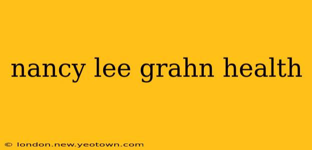 nancy lee grahn health