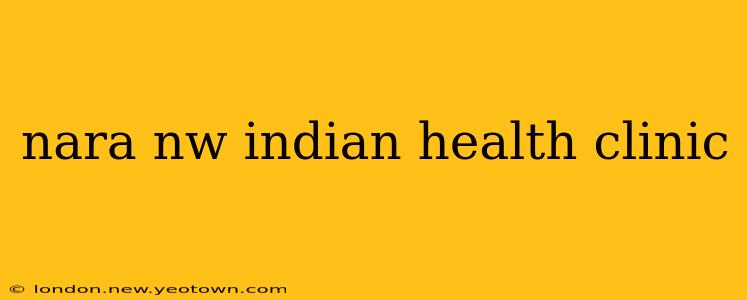 nara nw indian health clinic