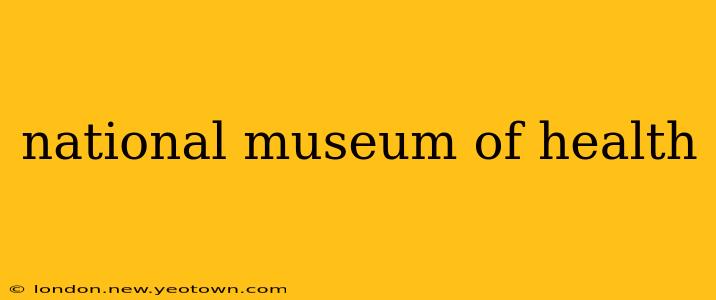 national museum of health