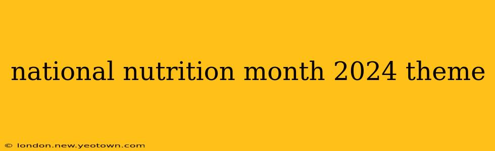 national nutrition month 2024 theme