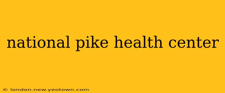 national pike health center