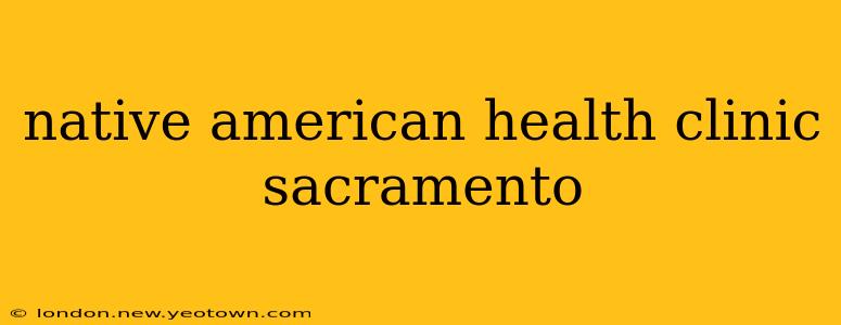 native american health clinic sacramento