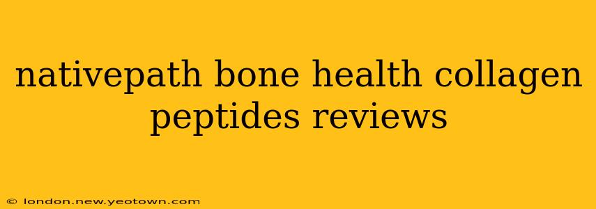 nativepath bone health collagen peptides reviews