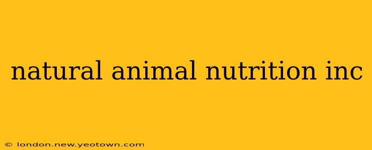 natural animal nutrition inc