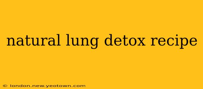natural lung detox recipe