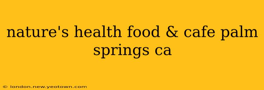 nature's health food & cafe palm springs ca