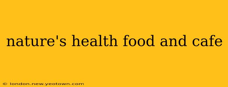 nature's health food and cafe