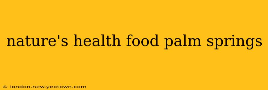 nature's health food palm springs