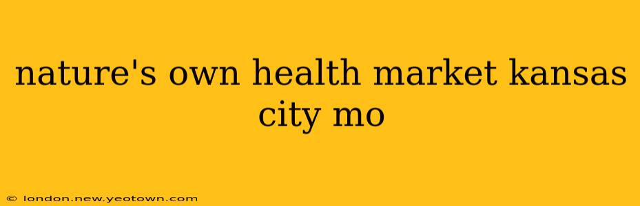 nature's own health market kansas city mo
