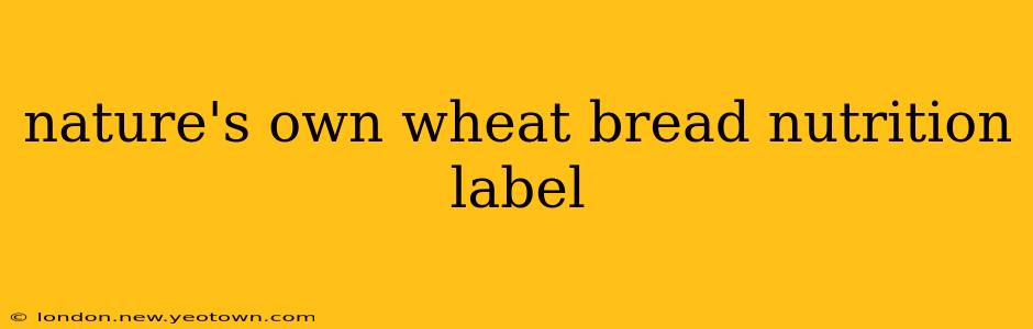nature's own wheat bread nutrition label