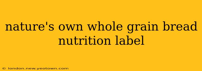 nature's own whole grain bread nutrition label