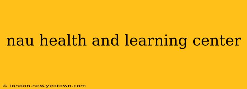 nau health and learning center