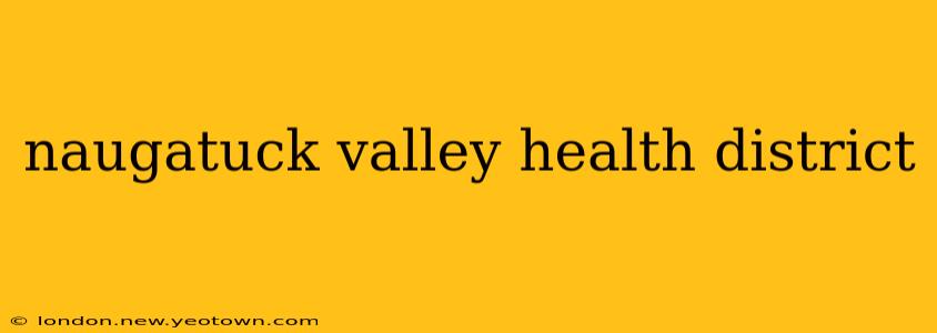 naugatuck valley health district