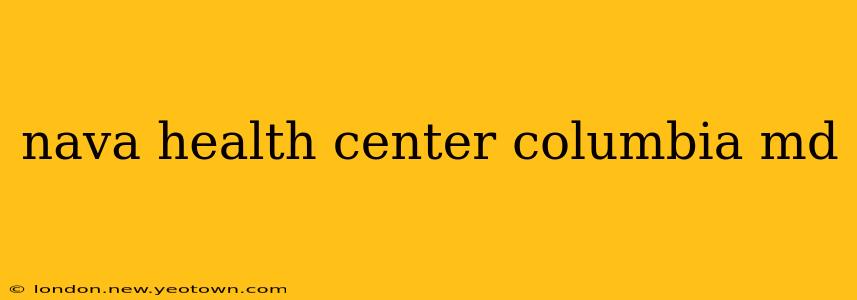 nava health center columbia md
