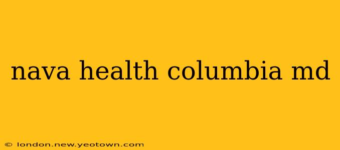 nava health columbia md