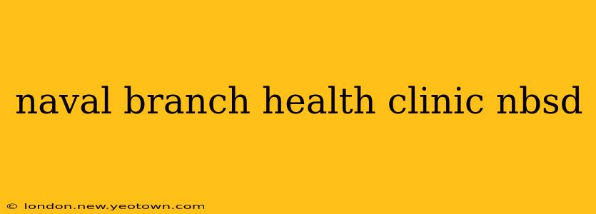 naval branch health clinic nbsd