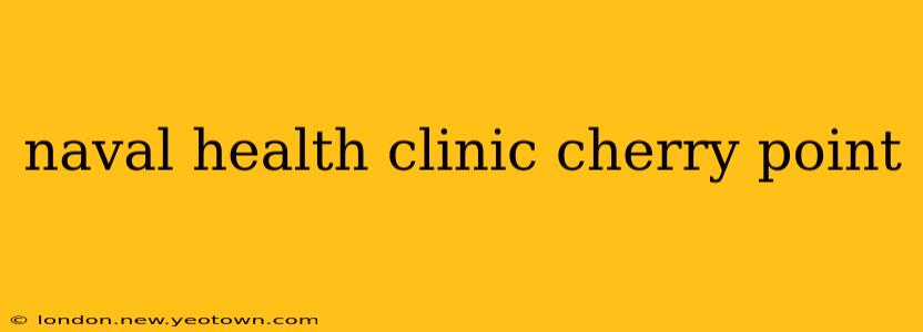 naval health clinic cherry point