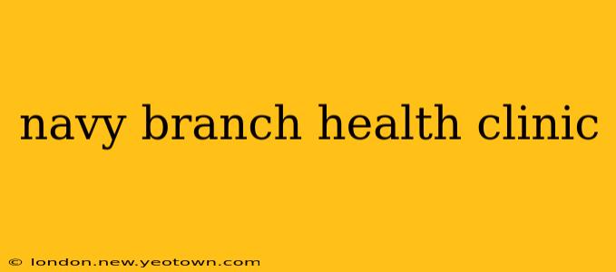 navy branch health clinic