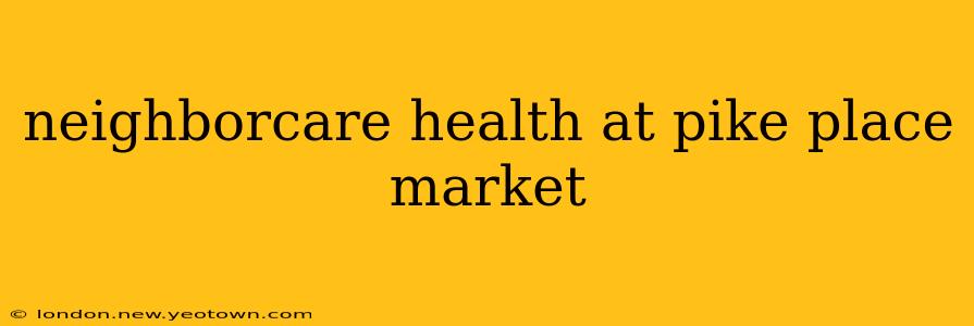 neighborcare health at pike place market