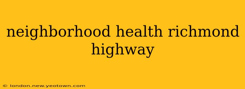 neighborhood health richmond highway