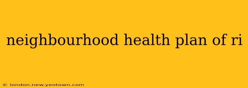 neighbourhood health plan of ri