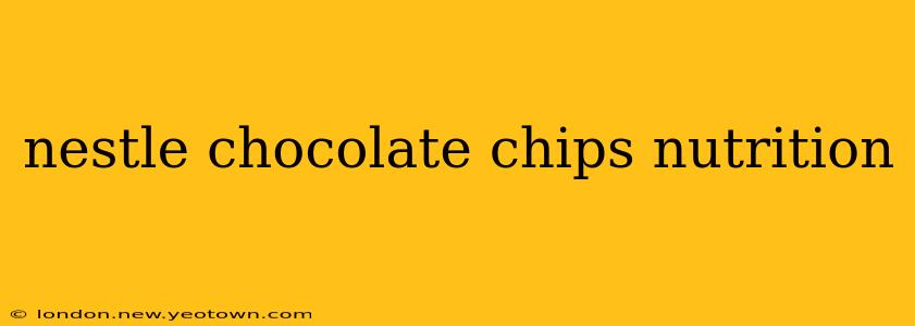 nestle chocolate chips nutrition