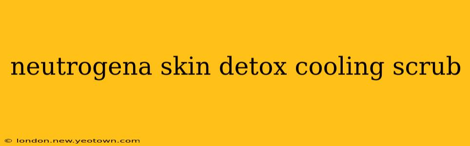 neutrogena skin detox cooling scrub