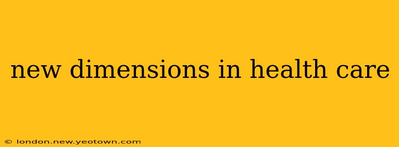 new dimensions in health care
