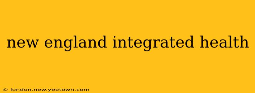 new england integrated health