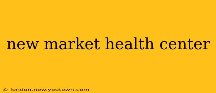 new market health center