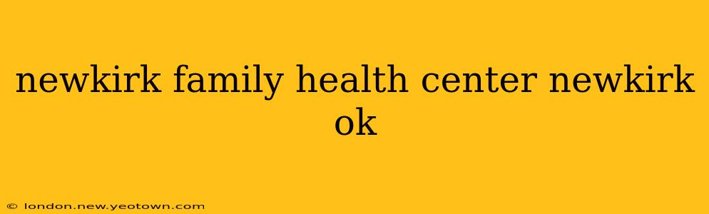 newkirk family health center newkirk ok