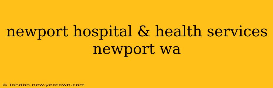 newport hospital & health services newport wa