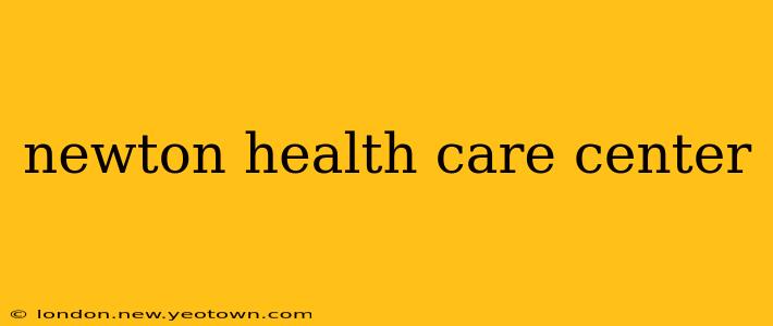newton health care center