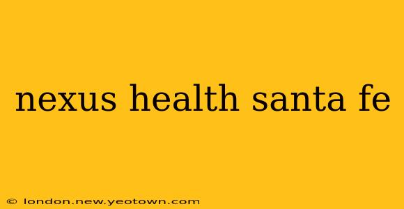 nexus health santa fe
