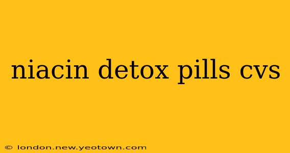 niacin detox pills cvs