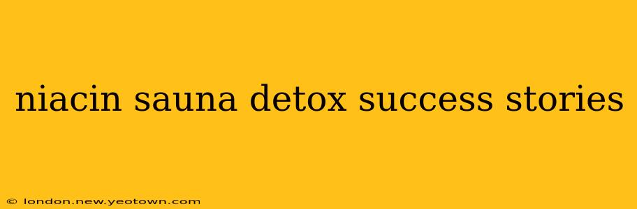 niacin sauna detox success stories