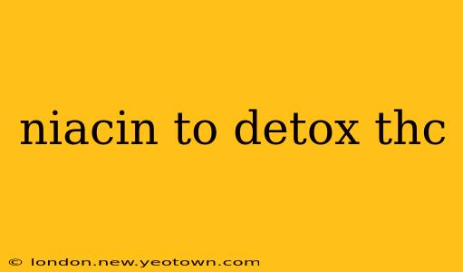 niacin to detox thc
