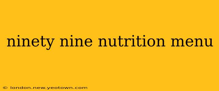 ninety nine nutrition menu
