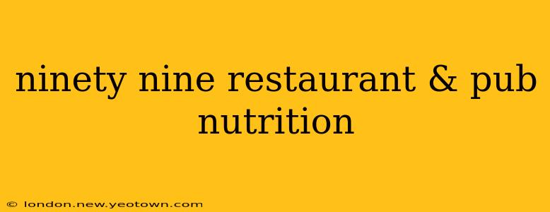 ninety nine restaurant & pub nutrition