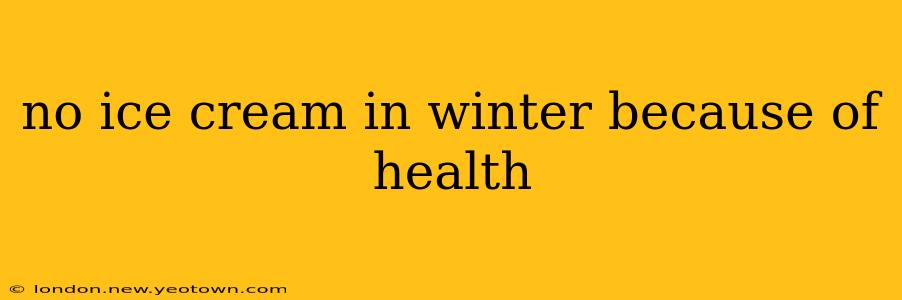 no ice cream in winter because of health