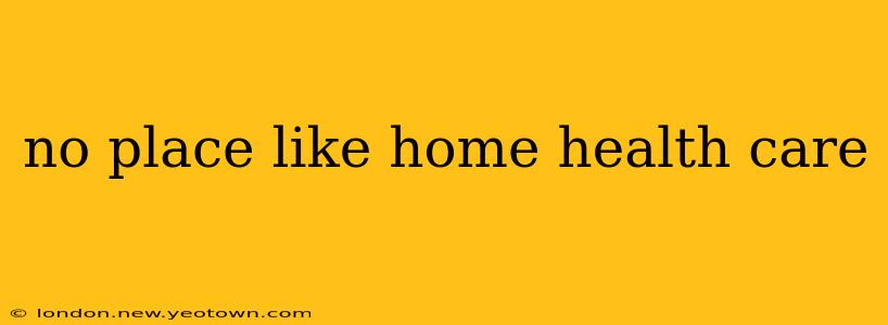no place like home health care