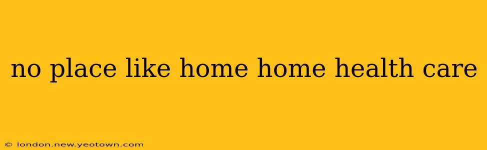 no place like home home health care